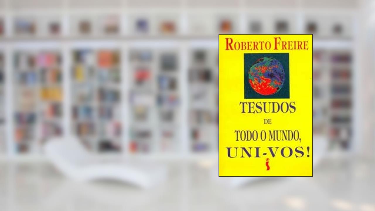 Tesudos De Todo O Mundo, Uni-Vos! (Portuguese Edition), do autor Roberto Freire