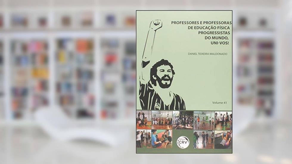 Professores e professoras de educação física progressistas do mundo, uni-vos! Volume 41, do autor Daniel Teixeira Maldonado