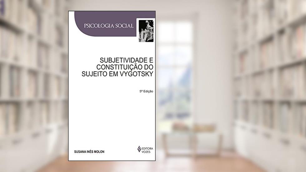 Subjetividade e constituição do sujeito em Vygotsky, do autor Susana Inês Molon