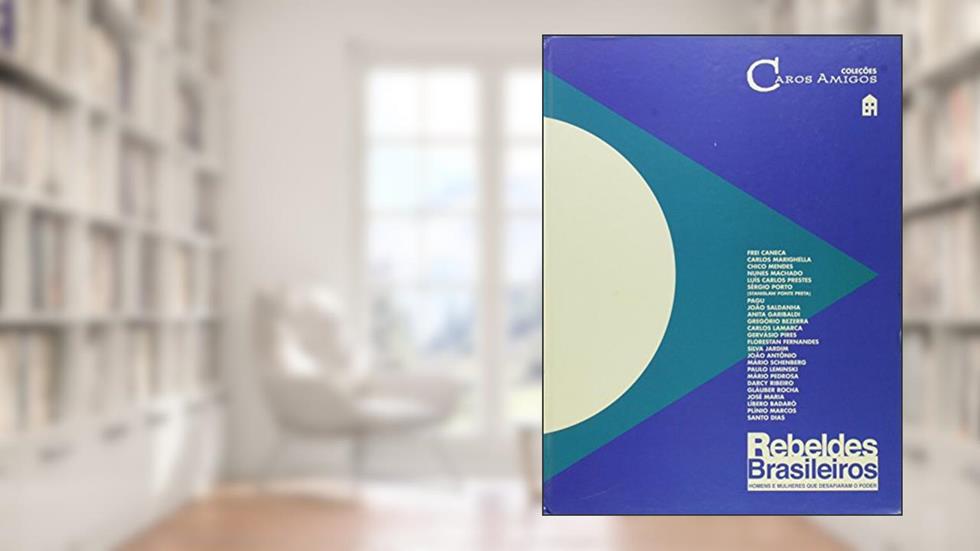 Rebeldes Brasileiros : Homens E Mulheres Que Desafiaram O Poder. Vol. 2, do autor Casa Amarela