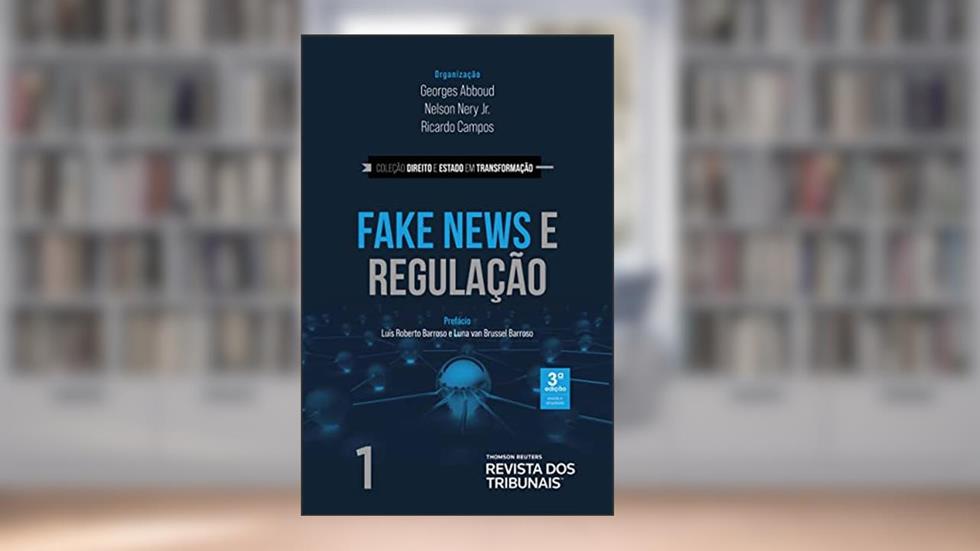 Fake News e Regulação - 3° Edição (2021), do autor Nelson Nery Jr.; Georges Abboud; Ricardo Rezende Campos
