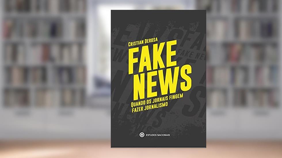 Fake News - Quando os Jornais Fingem Fazer Jornalismo, do autor Cristian Derosa