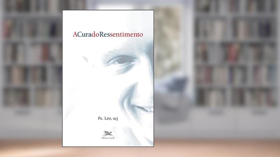 A cura do ressentimento, do autor Léo Pereira