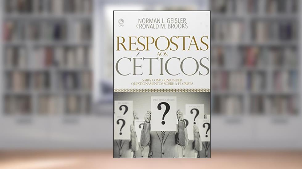 Resposta aos Céticos, do autor Norman L. Geisler; Ronald M. Brooks