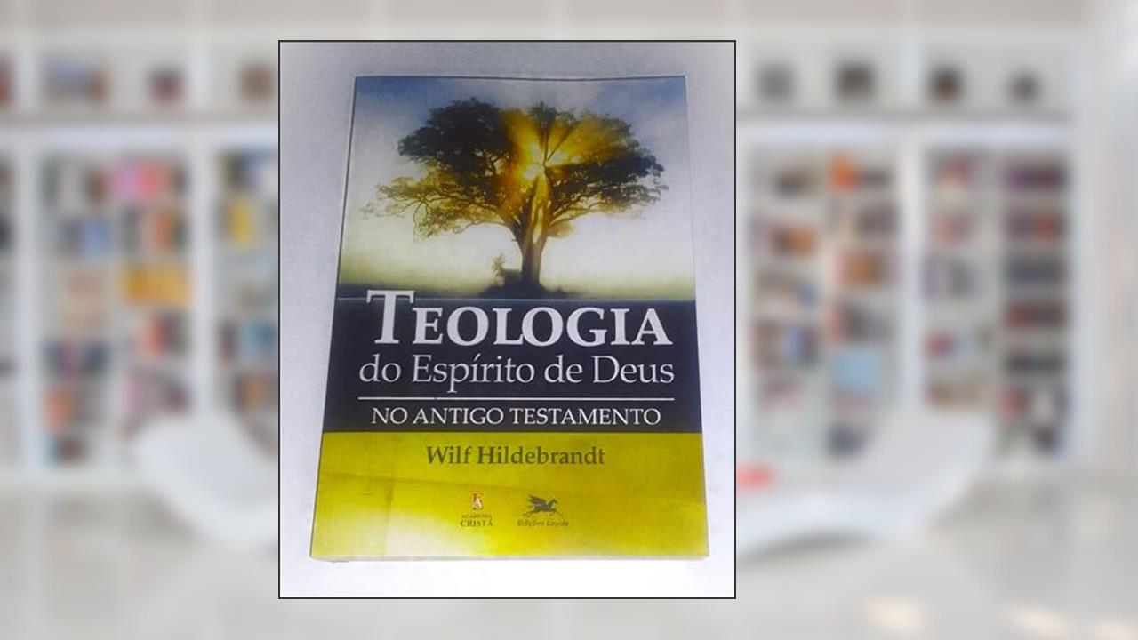 Teologia do Espírito de Deus no Antigo Testamento, do autor Wilf Hildebrandt
