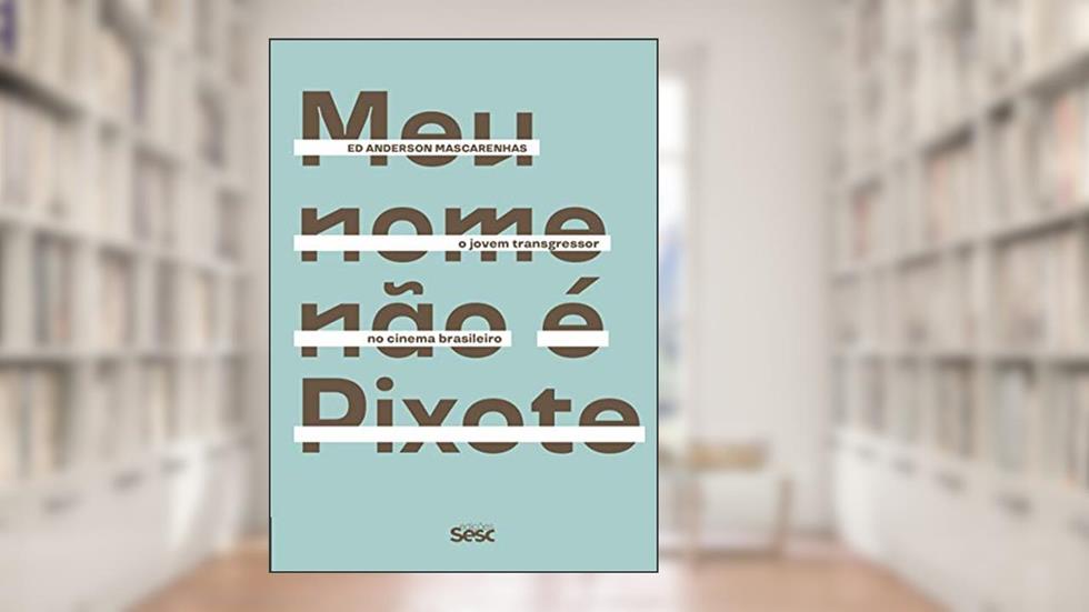 Meu nome não é Pixote: O jovem transgressor no cinema brasileiro, do autor Ed Anderson Mascarenhas; Danilo Santos de Miranda