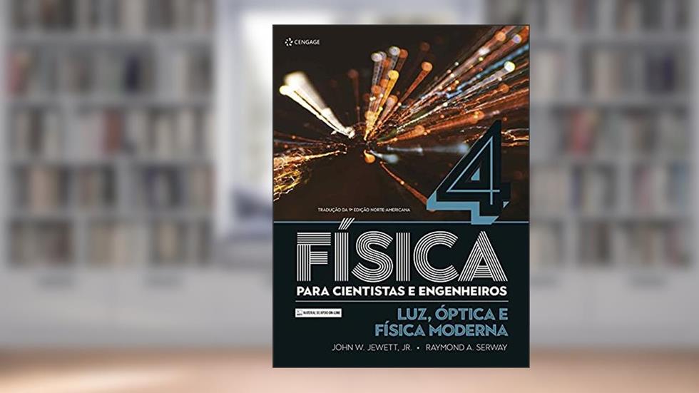 Física Para Cientistas e Engenheiros: Luz, óptica e Física Moderna (Volume 4), do autor John W. Jewett Jr.; Raymond A. Serway