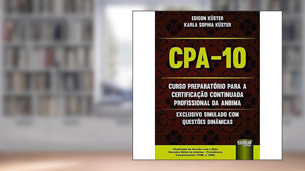 CPA-10 - Curso Preparatório para a Certificação Continuada Profissional da ANBIMA, do autor Edison Küster; Karla Sophia Küster