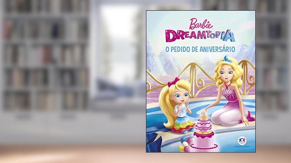 Barbie Dreamtopia - O pedido de aniversário, do autor Ciranda Cultural