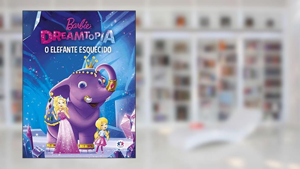 Barbie Dreamtopia - Um elefante esquecido, do autor Ciranda Cultural