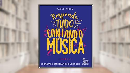 Capa de Responda tudo cantando música: 50 cartas com desafios divertidos, do autor Paulo Tadeu