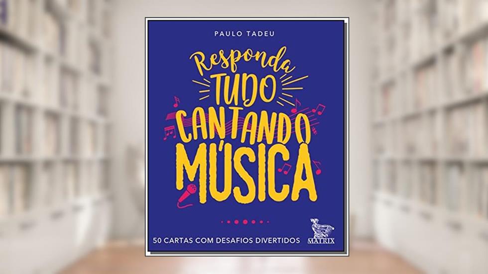 Responda tudo cantando música: 50 cartas com desafios divertidos, do autor Paulo Tadeu