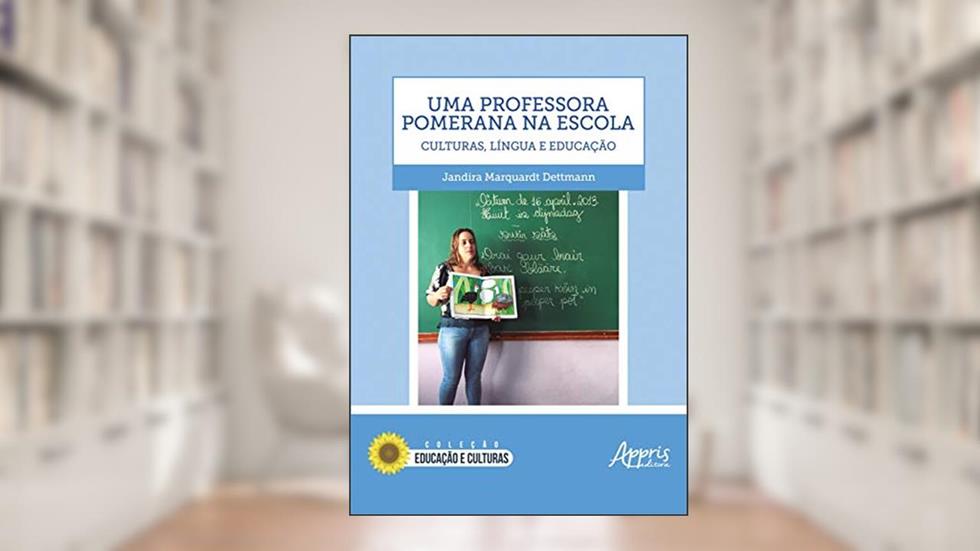 Uma professora pomerana na escola: culturas, língua e educação, do autor Jandira Marquardt Dettmann