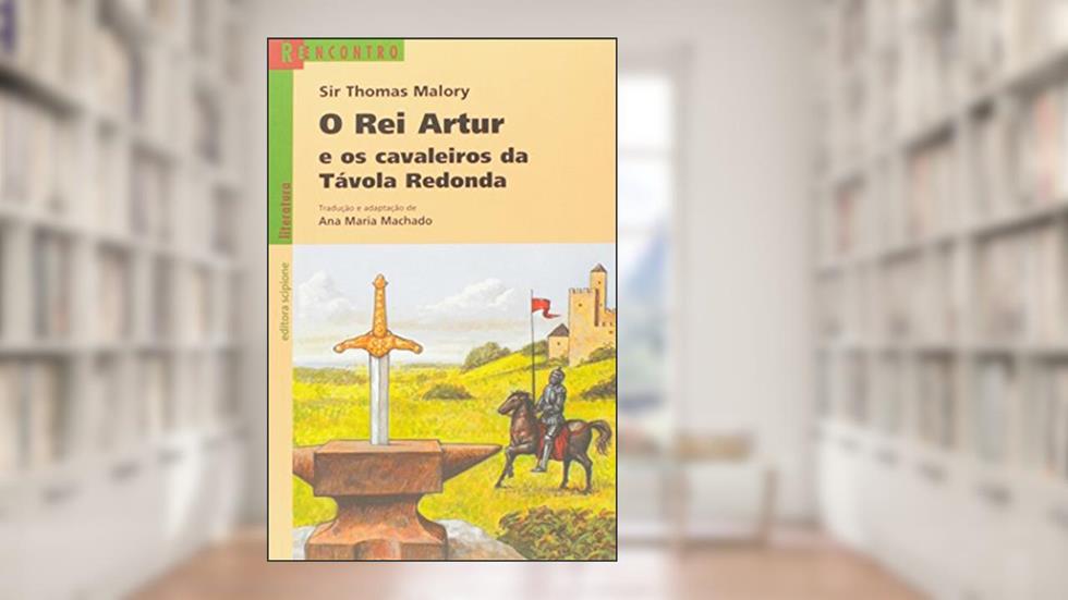 O rei Artur e os cavaleiros da Távola Redonda, do autor Thomas Malory