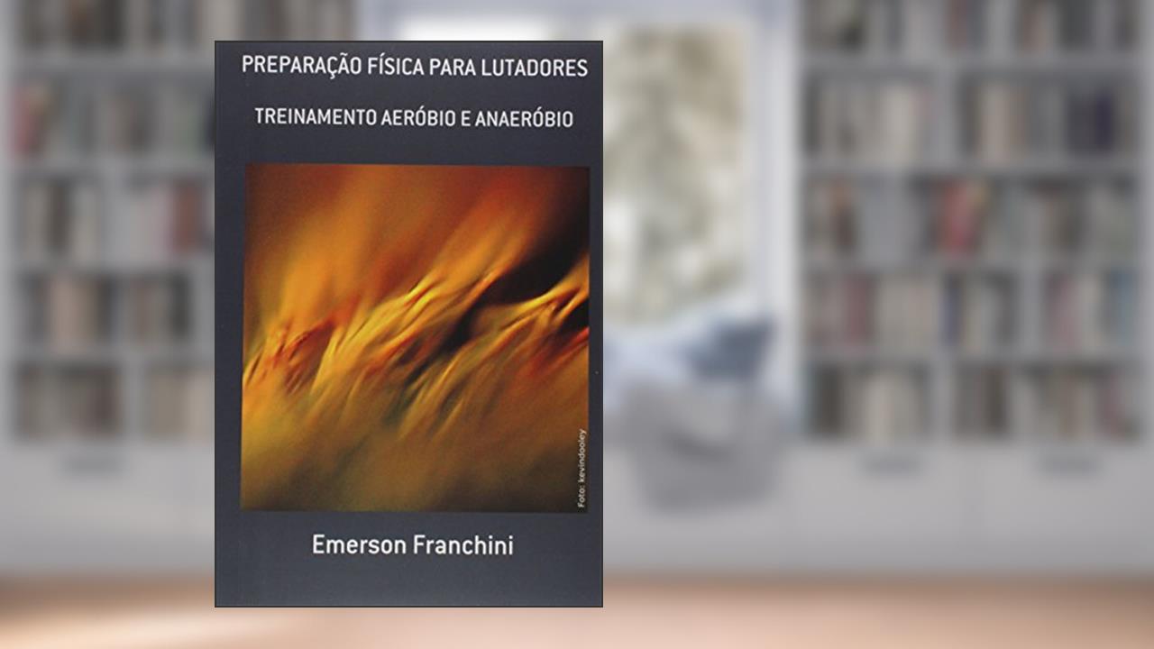 Preparação Física Para Lutadores, do autor Emerson Franchini