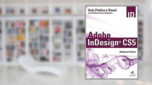 Capa de Adobe Indesign cs5: Guia Prático e Visual Para Profissionais e Amadores, do autor Anderson Vieira