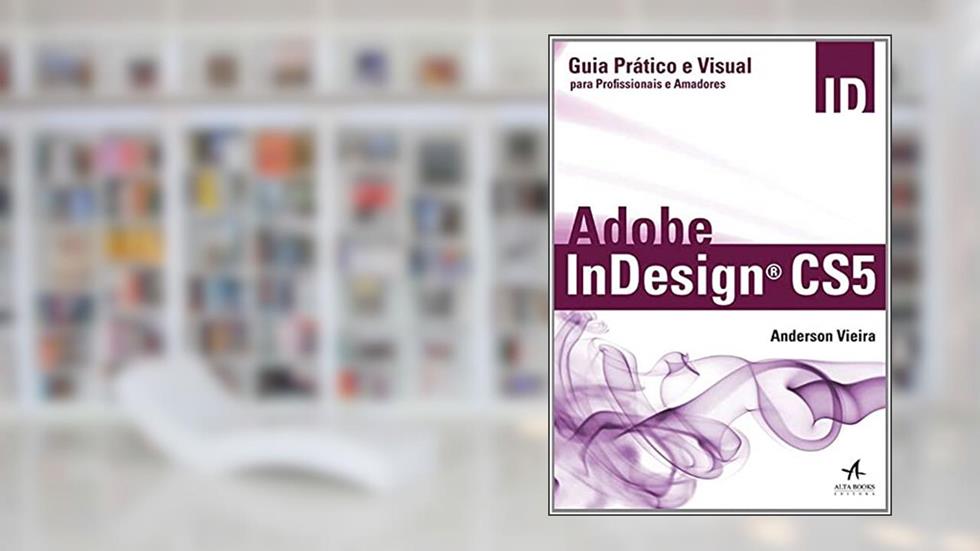 Adobe Indesign cs5: Guia Prático e Visual Para Profissionais e Amadores, do autor Anderson Vieira