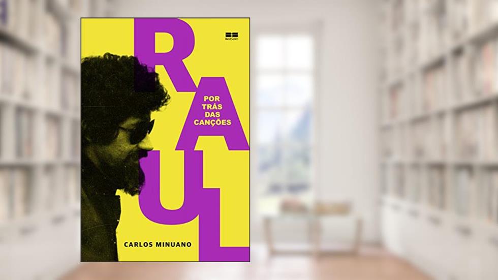 Raul Seixas: Por trás das canções: Por trás das canções, do autor Carlos Minuano