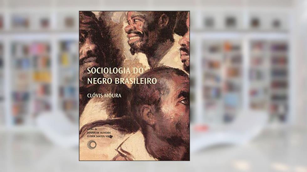 Sociologia do negro brasileiro, do autor Clovis Moura