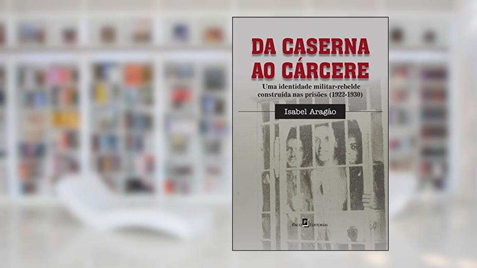 Da Caserna ao Cárcere, do autor Isabel Lopez Aragão
