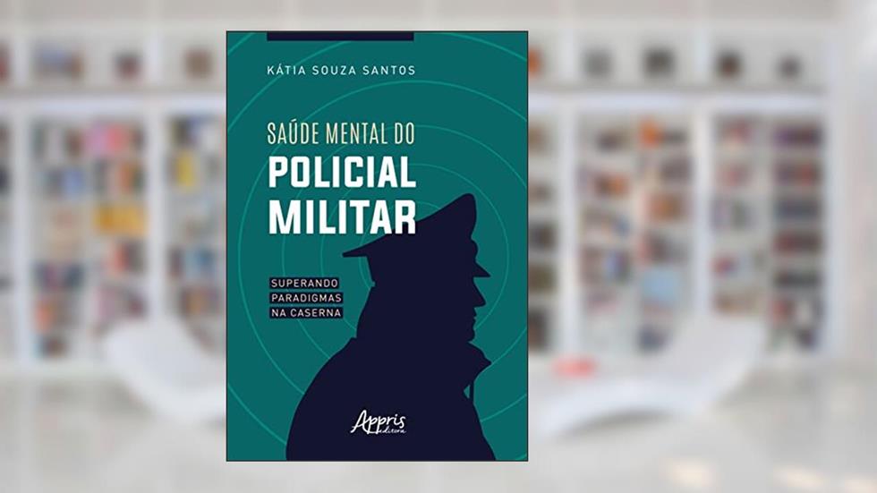 Saúde mental do policial militar: superando paradigmas na caserna, do autor Kátia Souza Santos