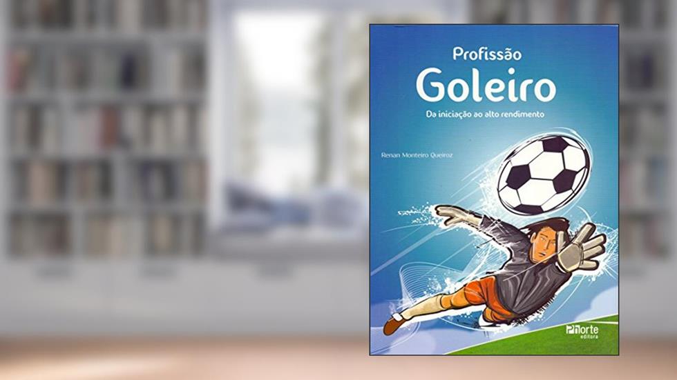 Profissão Goleiro - da Iniciação ao Alto Rendimento, do autor Renan Monteiro Queiroz