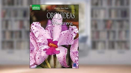 Coleção Esmeralda Vol.03 - Flores o Ano Todo: Orquídeas da Primavera, do autor Editora Europa