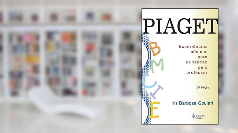 Piaget: Experiências básicas para utilização pelo professor, do autor Iris Barbosa Goulart