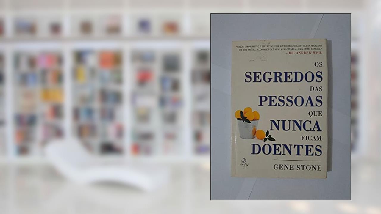 Os segredos das pessoas que nunca ficam doentes, do autor Gene Stone