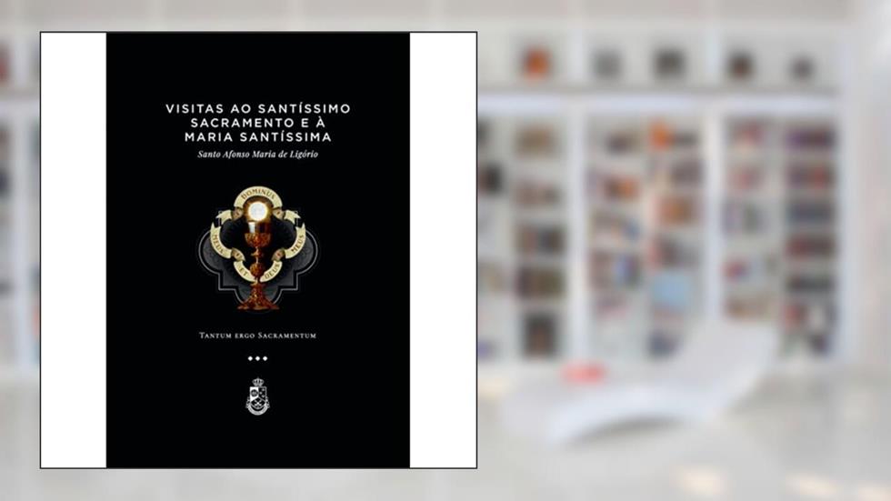 Visitas ao Santíssimo Sacramento, do autor Santo Afonso de Ligório