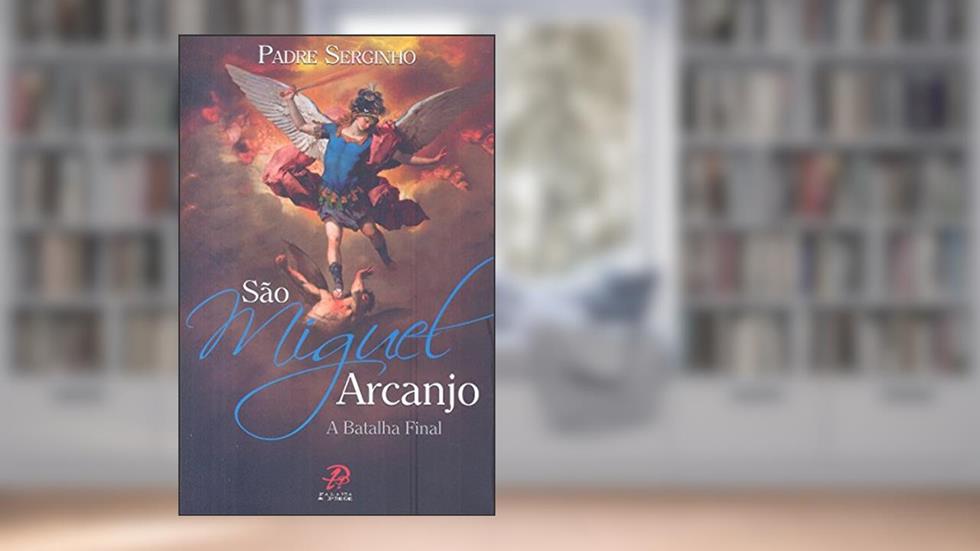 São Miguel Arcanjo. A Batalha Final, do autor Padre Serginho