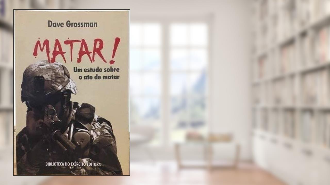 Matar. Um Estudo Sobre o Ato de Matar, do autor Dave Grossman