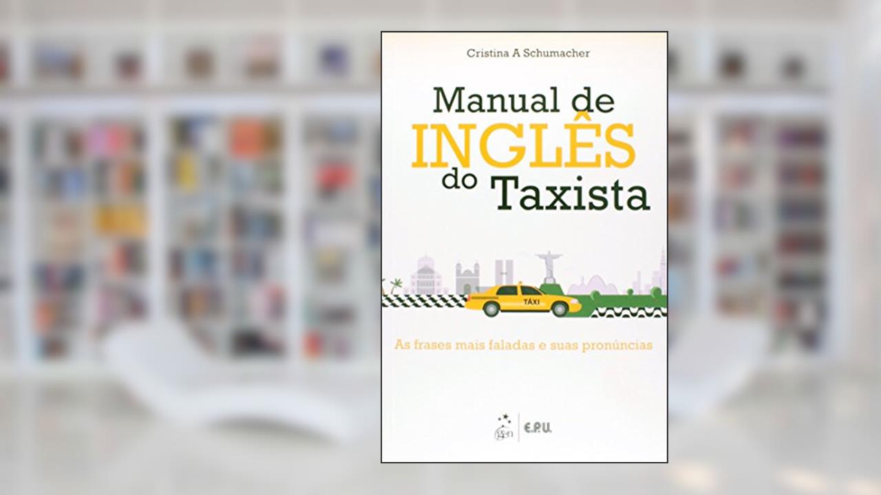 Manual de Inglês do Taxista: As Frases Mais Faladas e Suas Pronúncias, do autor Cristina A. Schumacher