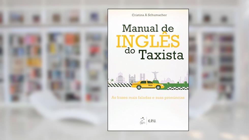 Manual de Inglês do Taxista: As Frases Mais Faladas e Suas Pronúncias, do autor Cristina A. Schumacher