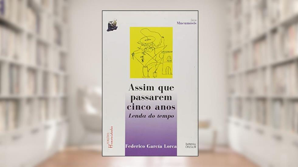 Assim que Passarem Cinco Anos: Lenda do Tempo, do autor Federico García Lorca