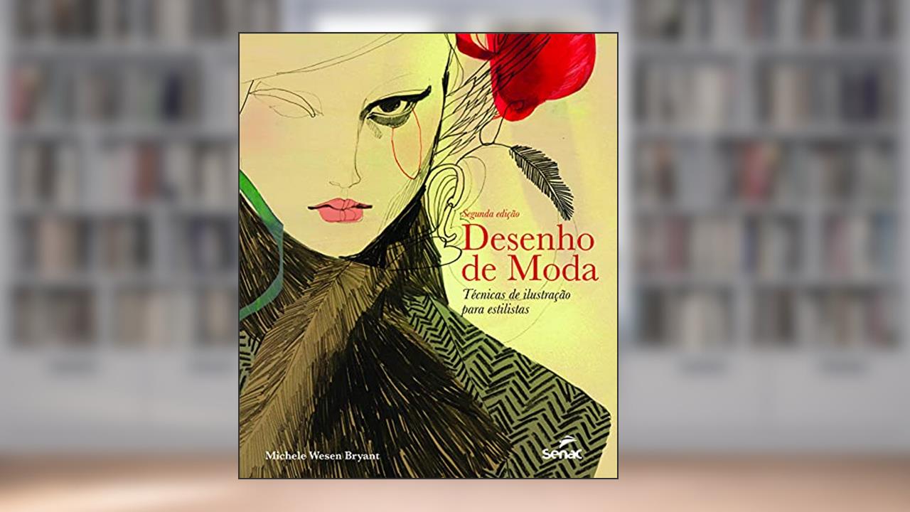 Desenho de moda: técnicas de ilustração para estilistas, do autor Michele Wesen Bryant