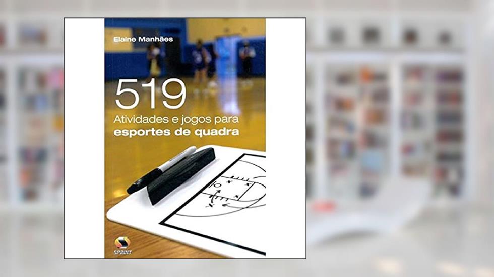 519 Atividades E Jogos Para Esportes De Quadra, do autor Elaine Manhães