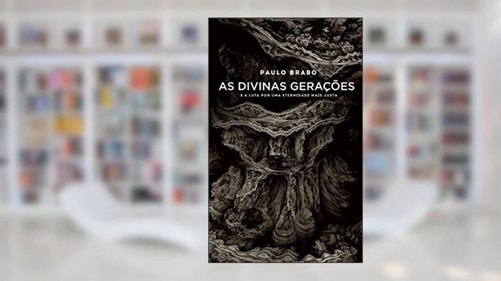 As Divinas Gerações. E a Luta por Uma Eternidade Mais Justa, do autor Paulo Brabo