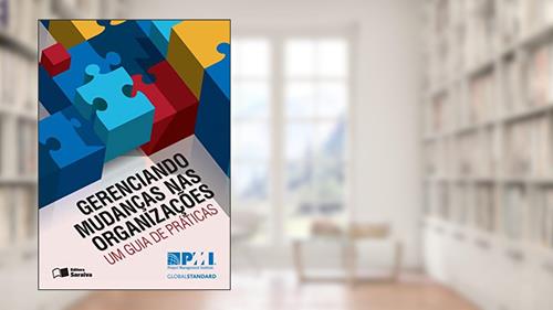 Capa de Gerenciando mudanças nas organizações: Um guia de práticas, do autor PMI - Project Management Institute