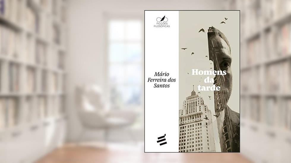 Homens da Tarde, do autor Mário Ferreira dos Santos