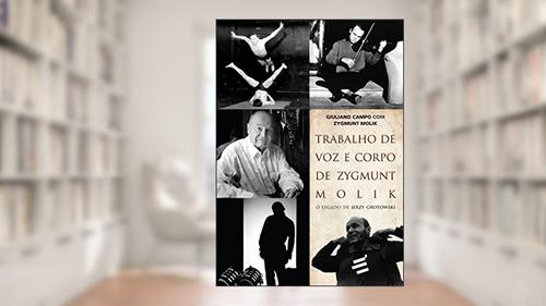 Capa de Trabalho de Voz e Corpo de Zygmunt Molik. Biblioteca Grotowski, do autor Giuliano Campo; Zygmunt Molik