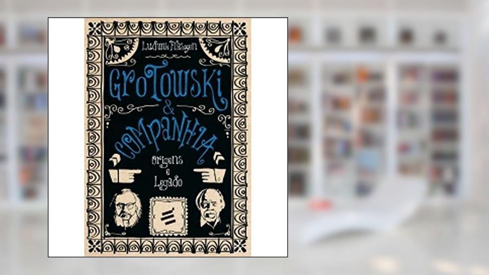 Grotowski & Companhia. Origens e Legado, do autor Ludwik Flaszen