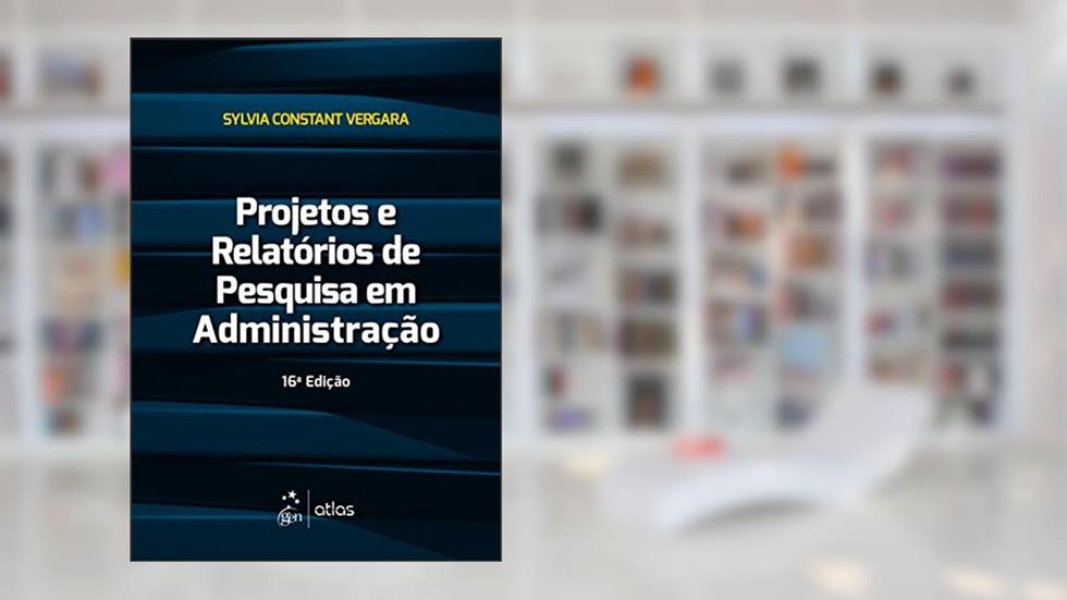 Projetos e Relatórios de Pesquisa em Administração, do autor Sylvia Constant Vergara