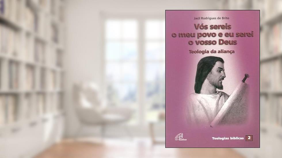 Vós sereis o meu povo e eu serei o vosso Deus: Teologia da aliança - Teologias bíblicas 2, do autor Jacil Rodrigues de Brito