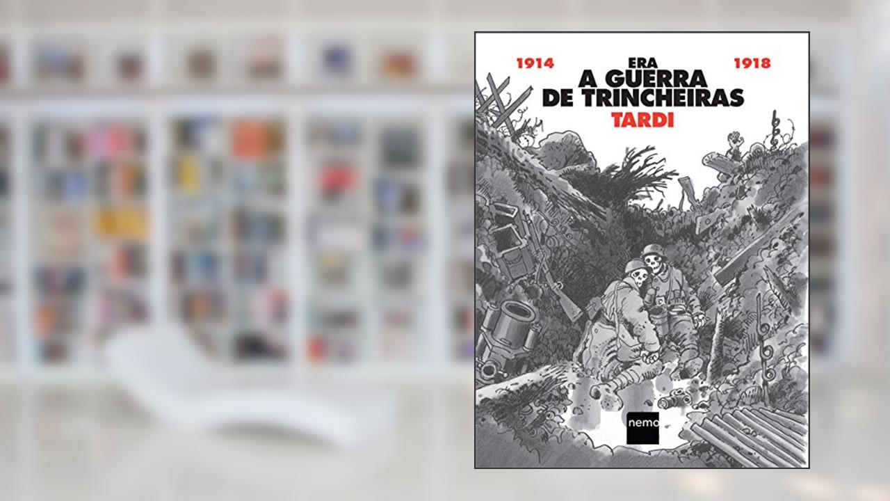 Era a Guerra de Trincheiras, do autor Tardi