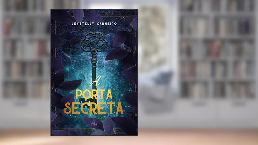 A PORTA SECRETA, do autor LEYSYELLY CARNEIRO