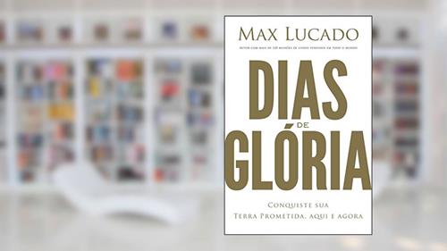 Capa de Dias de glória, do autor Max Lucado