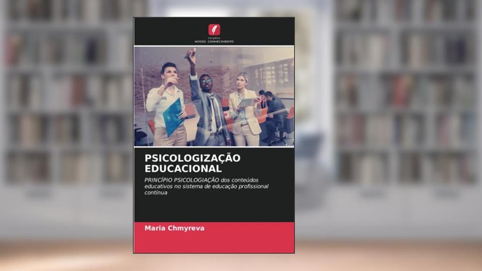 PSICOLOGIZAÇÃO EDUCACIONAL: PRINCÍPIO PSICOLOGIAÇÃO dos conteúdos educativos no sistema de educação profissional contínua, do autor María Chmyreva