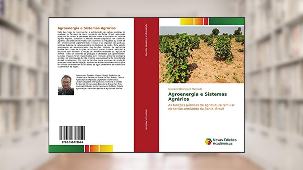 Agroenergia e Sistemas Agrários: As funções públicas da agricultura familiar no sertão semiárido da Bahia, Brasil, do autor Gustavo Bittencourt Machado