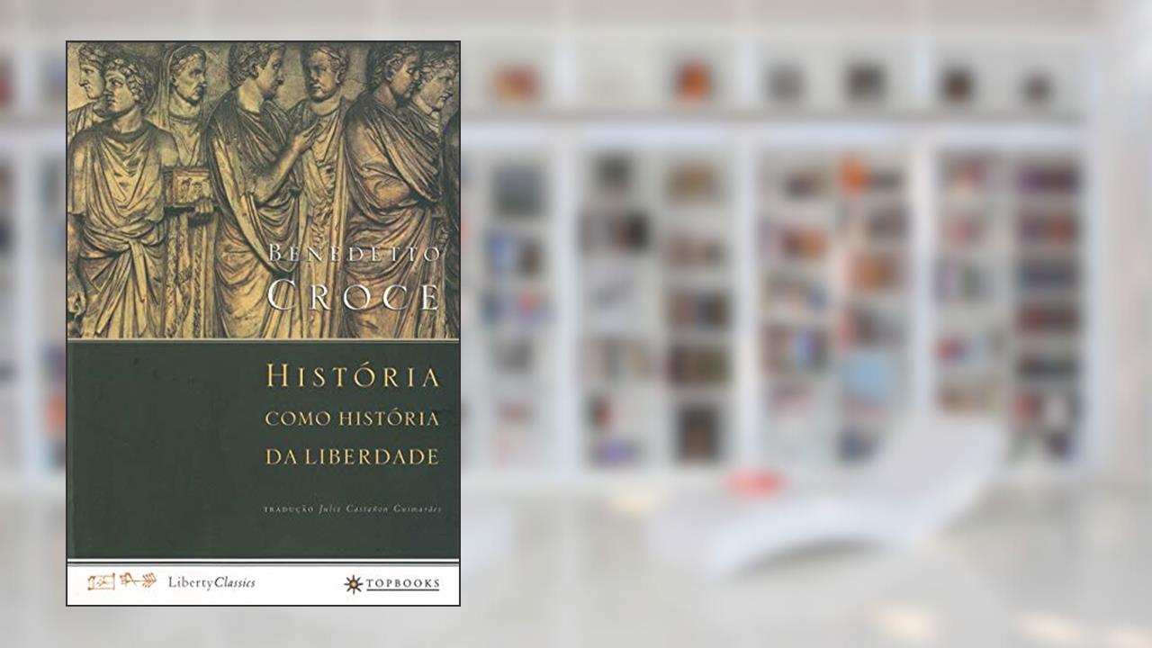 História como história da liberdade, do autor Benedetto Croce